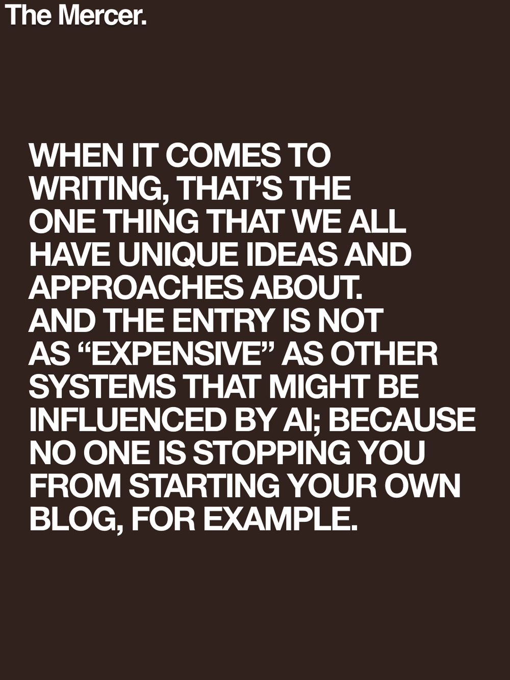 Writing Like A Human Being Is The Most Radical Act You Can Make Today.